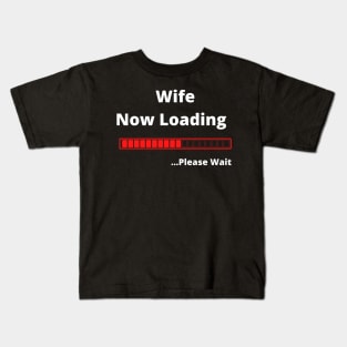 Wife Now Loading ...Please Wait Kids T-Shirt